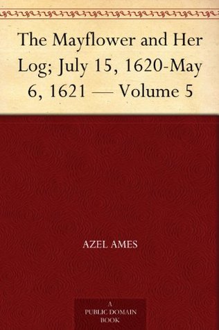 The Mayflower and Her Log; July 15, 1620-May 6, 1621 — Volume 5 (Kindle Edition)