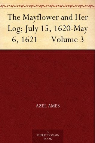 The Mayflower and Her Log; July 15, 1620-May 6, 1621 — Volume 3 (Kindle Edition)