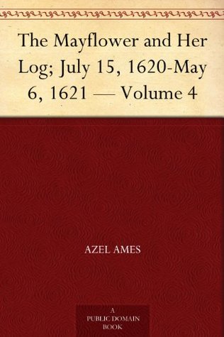 The Mayflower and Her Log; July 15, 1620-May 6, 1621 — Volume 4 (Kindle Edition)