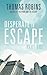 Desperate to Escape (Part I)