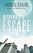 Desperate to Escape (Part I)