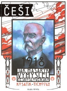 Češi 1918: Jak Masaryk vymyslel Československo (Češi, #1)