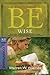 Be Wise: 1 Corinthians: Discern the Difference Between Man's Knowledge and God's Wisdom (The BE Series Commentary)