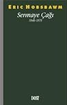 Sermaye Çağı 1848-1875 by Eric J. Hobsbawm Sermaye Çağı 1848-1875 by Eric J. Hobsbawm