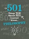 501 Things YOU Should Have Learned About Philosophy by Alison Rattle