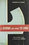 Il giorno che durò vent'anni. 22 ottobre 1922 by Antonio Di Pierro Il giorno che durò vent'anni. 22 ottobre 1922 by Antonio Di Pierro
