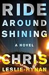 Ride Around Shining by Chris Leslie-Hynan Ride Around Shining by Chris Leslie-Hynan