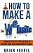 How to Make a Website: A Proven Step by Step Method to Making Your Very Own Website (Website Design, Website Traffic, Website Marketing, Website Building, ... Website for Dummies, Website Business)
