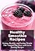 Healthy Smoothie Recipes: Lose Weight and Get Healthy Today (Healthy Recipes)