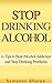 STOP DRINKING ALCOHOL - 21 Tips to Beat Alcohol Addiction and Stop Drinking Problems (Stop Drinking Cure: End your Alcohol Addiction Today)