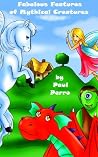 Fabulous Features of Mythical Creatures: A Children's Rhyming Picture Book (ages 2-6) (Paul Perro Poem Parade) Fabulous Features of Mythical Creatures: A Children's Rhyming Picture Book (ages 2-6) (Paul Perro Poem Parade)