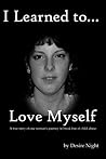 I Learned to Love Myself - A true story of one woman's jouney out of child abuse. (Not a Victim... But a Survivor Book 2)