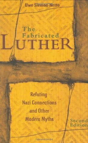 The Fabricated Luther: Refuting Nazi Connections and Other Modern Myths (Hardcover)
