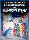 Breaking Strongholds Thro' Mid-Night Prayer: Turning Disappointments to Appointments