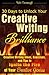 30 Days to Unlock Your Creative Writing Brilliance: Creative Writing Ideas, Exercises, and Tips to Ignite the Fire of Your Creative Genius