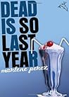 Dead Is So Last Year by Marlene Perez
