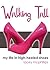 Walking Tall (My Life in High-Heeled Shoes)