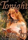Tonight or Never by Dara Joy