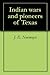 Indian wars and pioneers of Texas