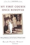 My First Cousin Once Removed: Money, Madness, and the Family of Robert Lowell – A Hilarious Yet Sad Memoir of Boston Brahmin Life