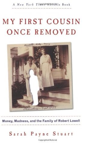 My First Cousin Once Removed: Money, Madness, and the Family of Robert Lowell – A Hilarious Yet Sad Memoir of Boston Brahmin Life (Paperback)