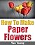 How To Make Paper Flowers