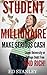 Student Millionaire : How to make serious cash and leave university or college debt free and RICH!