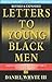 Letters to Young Black Men:...