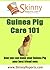 Guinea Pig Care 101: How you can make your Guinea Pig your best friend forever (Skinny Report)