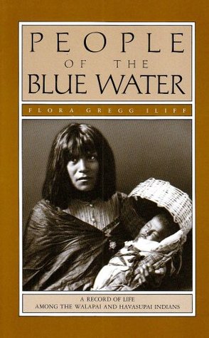 People of the Blue Water : A Record of the Life Among the Walapai and Havasupai Indians (Paperback)