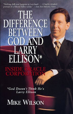 The Difference Between God and Larry Ellison*: Inside Oracle Corporation; *God Doesn't Think He's Larry Ellison (Paperback)