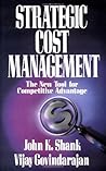 Strategic Cost Management: The New Tool for Competitive Advantage
