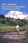 Mt. Rainier & South Cascades Fishing Guide: Mt. Rainier National Park & South Cascades Lakes and Streams