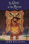The Ghost in the Mirror by John Bellairs