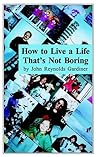 How to Live a Life That's Not Boring