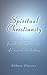 Spiritual Christianity. Collected from the theological works of Emanuel Swedenborg (Elibron Classics)