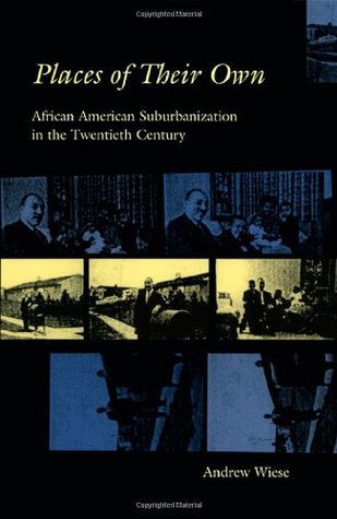 Places of Their Own: African American Suburbanization in the Twentieth Century (Historical Studies of Urban America)