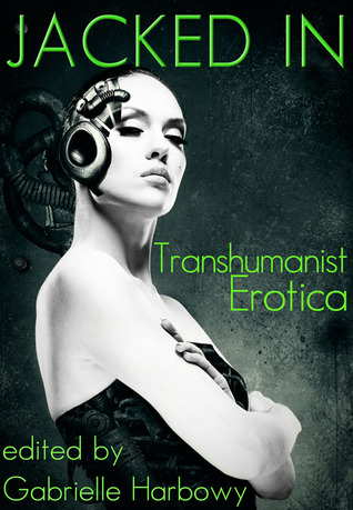 Jacked In: Transhumanist Erotica
