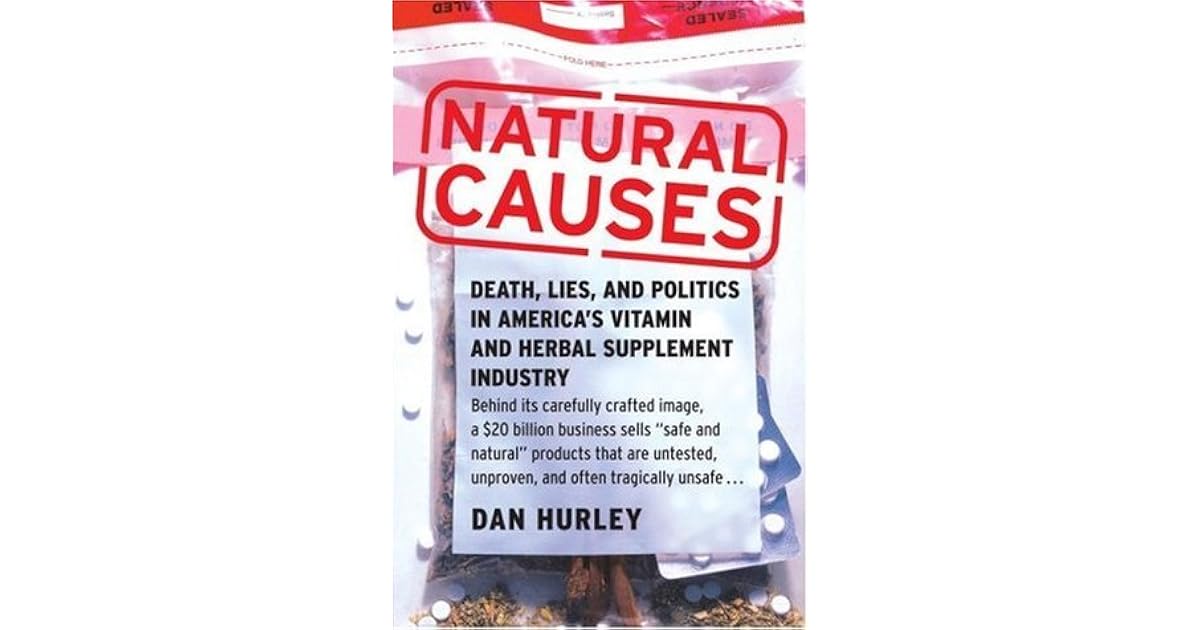 Natural Causes Death, Lies and Politics in America's Vitamin and Herbal Supplement Industry by