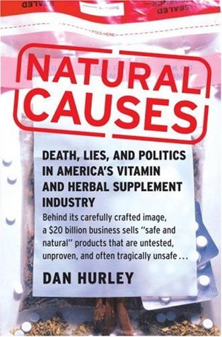 Natural Causes: Death, Lies and Politics in America's Vitamin and Herbal Supplement Industry (Hardcover)