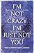 I'm Not Crazy, I'm Just Not...