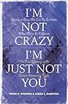 I'm Not Crazy, I'...