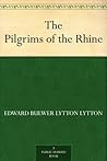 The Pilgrims of the Rhine by Edward Bulwer-Lytton