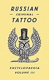 Russian Criminal Tattoo Encyclopedia, Volume III