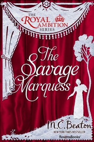 The Savage Marquess (The Royal Ambition Series #2)
