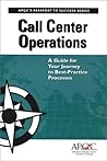 Call Center Operations: A Guide for Your Journey to Best-Practice Processes Call Center Operations: A Guide for Your Journey to Best-Practice Processes