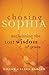 Chasing Sophia: Reclaiming the Lost Wisdom of Jesus
