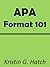 APA Format 101- Referencing APA Style - How to Format your AP... by Kristin G. Hatch