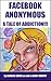 Facebook Anonymous: A Tale ...