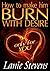 How to Make Him Burn with Desire: How to Seduce a Man, Turn Men On, Make a Man Desire You, Make a Man Obsessed with You, How to Hypnotize Someone, How ... Expert & Dating Expert Book 2)